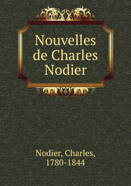 Обложка книги Nouvelles de Charles Nodier, Charles Nodier