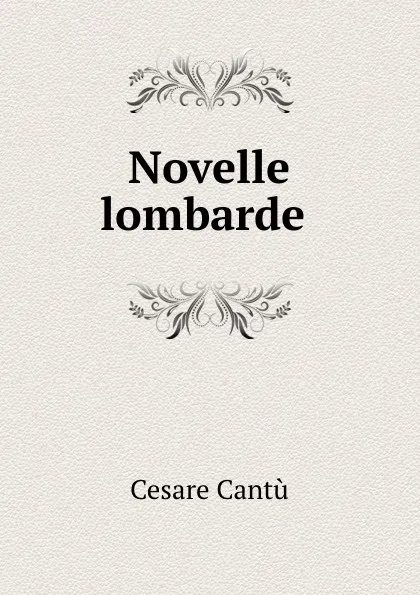 Обложка книги Novelle lombarde ., Cesare Cantù