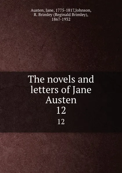 Обложка книги The novels and letters of Jane Austen. 12, Jane Austen