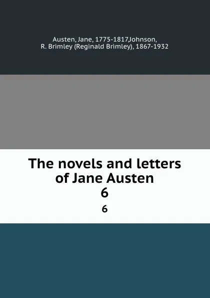 Обложка книги The novels and letters of Jane Austen. 6, Jane Austen