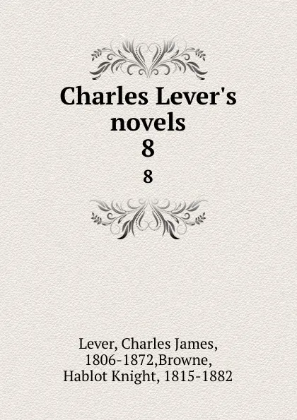 Обложка книги Charles Lever.s novels. 8, Charles James Lever