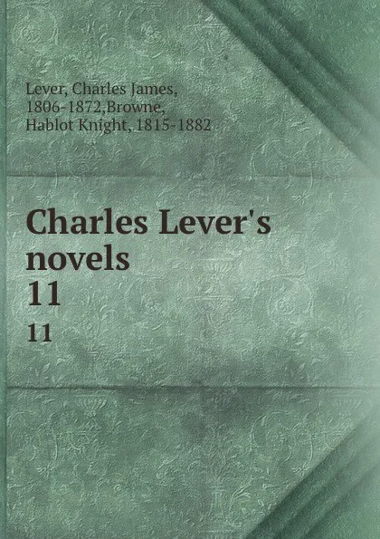 Обложка книги Charles Lever.s novels. 11, Charles James Lever