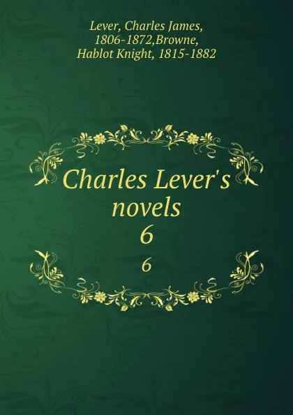 Обложка книги Charles Lever.s novels. 6, Charles James Lever