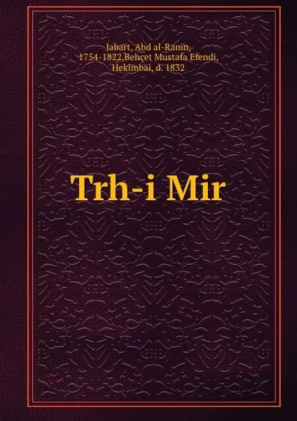 Обложка книги Trh-i Mir, Abd al-Ramn Jabart