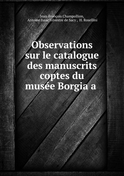 Обложка книги Observations sur le catalogue des manuscrits coptes du musee Borgia a ., Jean-François Champollion