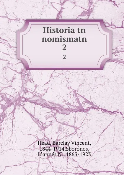 Обложка книги Historia tn nomismatn. 2, Barclay Vincent Head