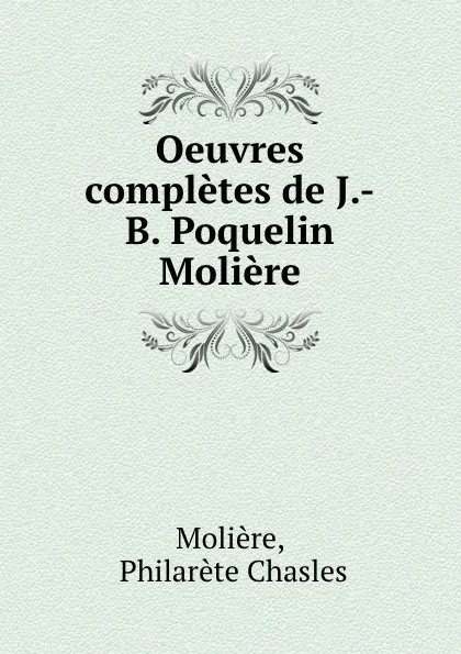 Обложка книги Oeuvres completes de J.-B. Poquelin Moliere, Philarète Chasles Molière