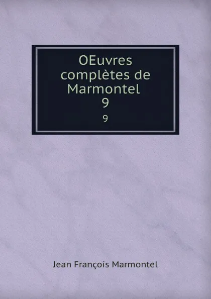 Обложка книги OEuvres completes de Marmontel . 9, Jean François Marmontel