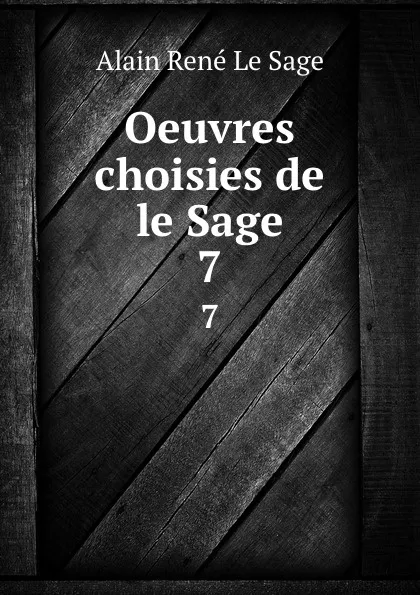 Обложка книги Oeuvres choisies de le Sage. 7, Alain René le Sage