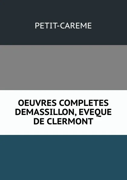 Обложка книги OEUVRES COMPLETES DEMASSILLON, EVEQUE DE CLERMONT, Petit-careme