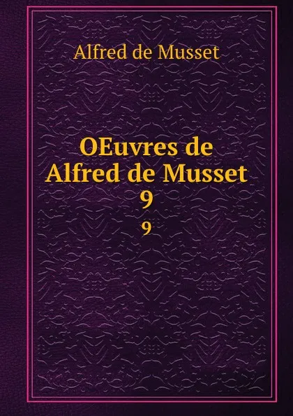 Обложка книги OEuvres de Alfred de Musset. 9, Alfred de Musset