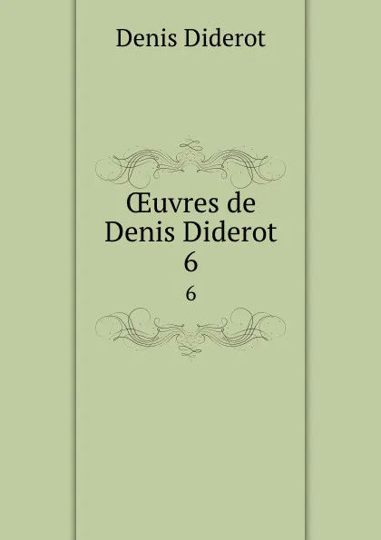 Обложка книги OEuvres de Denis Diderot. 6, Denis Diderot