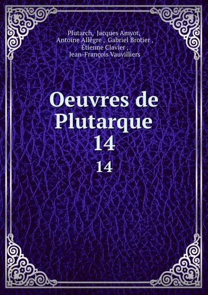 Обложка книги Oeuvres de Plutarque. 14, Jacques Amyot Plutarch