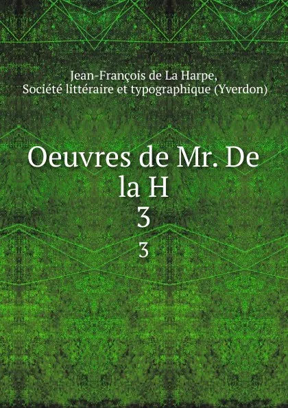 Обложка книги Oeuvres de Mr. De la H. 3, Jean-François de La Harpe