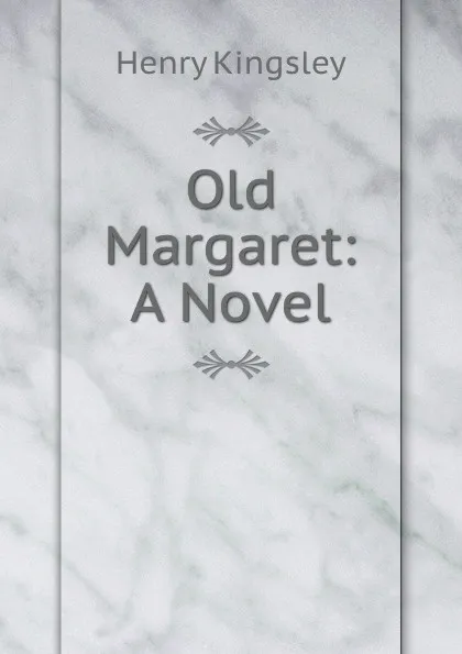 Обложка книги Old Margaret: A Novel, Kingsley Henry