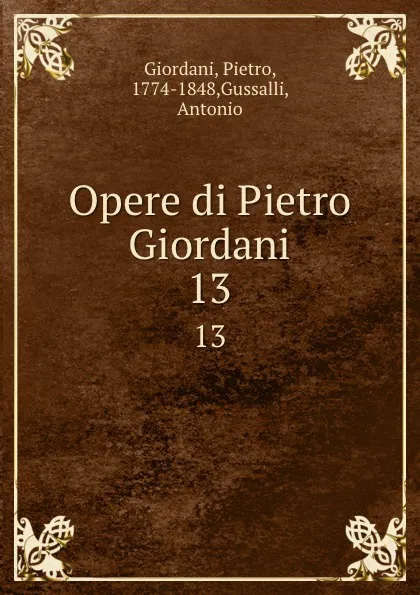 Обложка книги Opere di Pietro Giordani. 13, Pietro Giordani