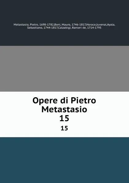 Обложка книги Opere di Pietro Metastasio. 15, Pietro Metastasio