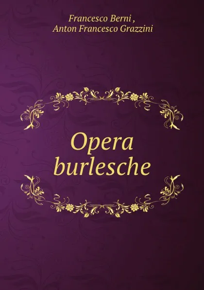 Обложка книги Opera burlesche, Francesco Berni