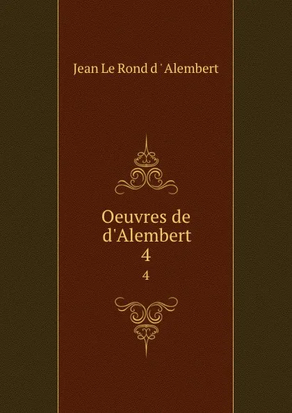 Обложка книги Oeuvres de d.Alembert. 4, Jean le Rond d'Alembert