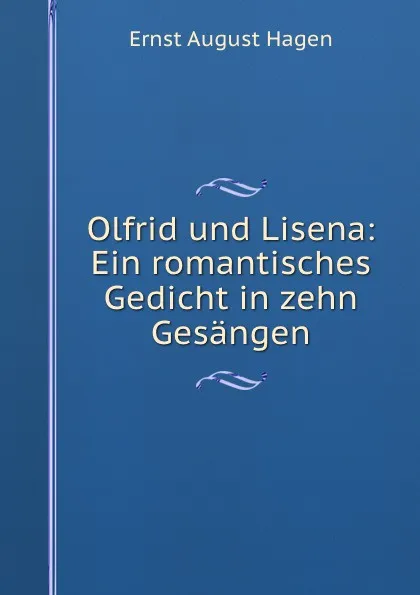 Обложка книги Olfrid und Lisena: Ein romantisches Gedicht in zehn Gesangen, Ernst August Hagen