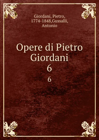 Обложка книги Opere di Pietro Giordani. 6, Pietro Giordani