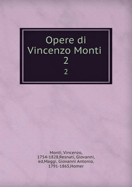 Обложка книги Opere di Vincenzo Monti . 2, Vincenzo Monti