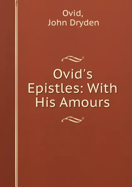 Обложка книги Ovid.s Epistles: With His Amours, John Dryden Ovid