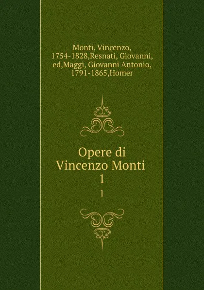 Обложка книги Opere di Vincenzo Monti . 1, Vincenzo Monti