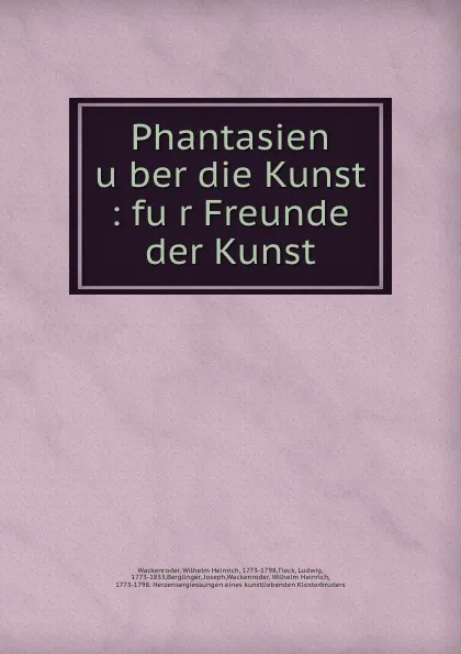 Обложка книги Phantasien uber die Kunst : fur Freunde der Kunst, Wilhelm Heinrich Wackenroder