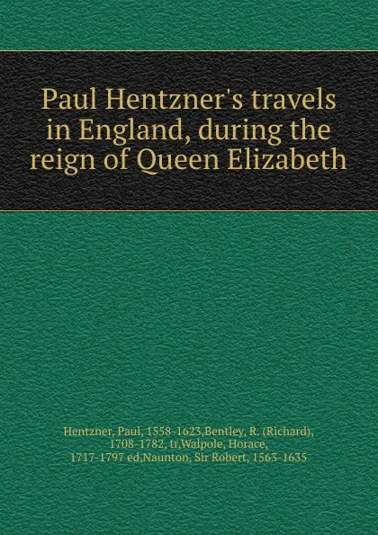 Обложка книги Paul Hentzner.s travels in England, during the reign of Queen Elizabeth, Paul Hentzner