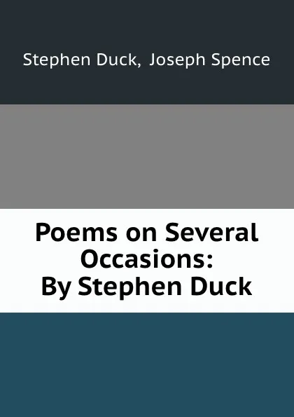 Обложка книги Poems on Several Occasions: By Stephen Duck, Stephen Duck