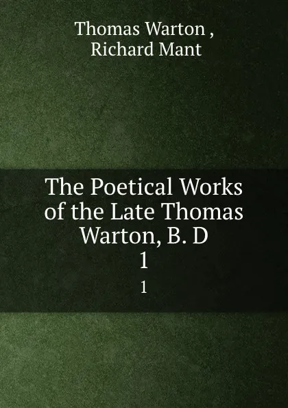 Обложка книги The Poetical Works of the Late Thomas Warton, B. D. 1, Thomas Warton