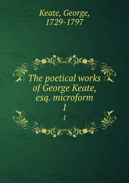 Обложка книги The poetical works of George Keate, esq. microform. 1, George Keate