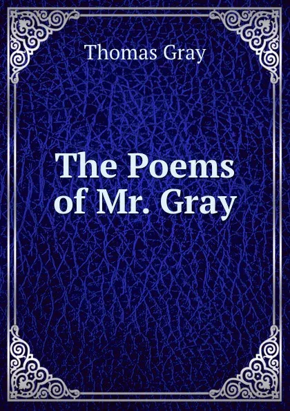 Обложка книги The Poems of Mr. Gray, Gray Thomas