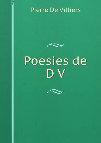 Обложка книги Poesies de D V., Pierre de Villiers