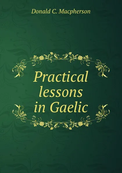 Обложка книги Practical lessons in Gaelic, Donald C. Macpherson