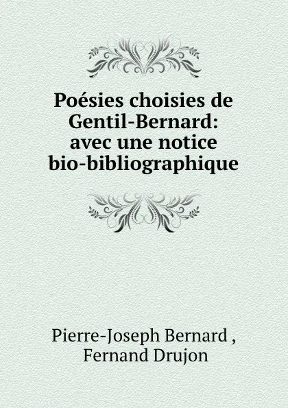 Обложка книги Poesies choisies de Gentil-Bernard: avec une notice bio-bibliographique, Pierre-Joseph Bernard