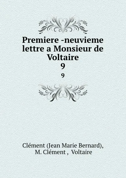 Обложка книги Premiere -neuvieme lettre a Monsieur de Voltaire. 9, Jean Marie Bernard