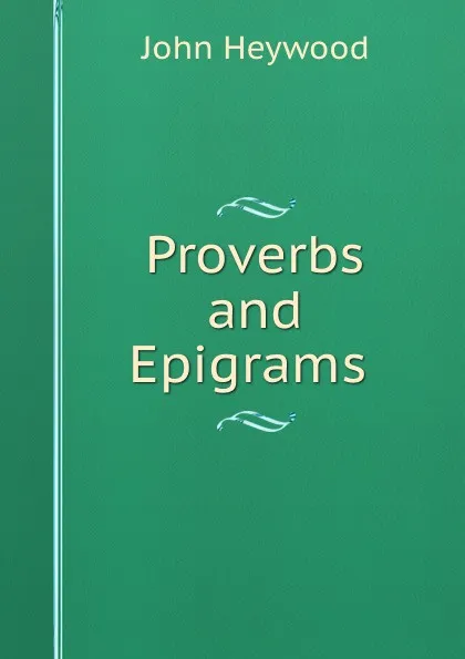 Обложка книги Proverbs and Epigrams ., Heywood John