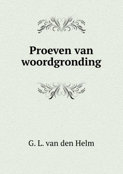 Обложка книги Proeven van woordgronding, G.L. van den Helm