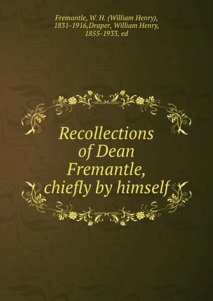 Обложка книги Recollections of Dean Fremantle, chiefly by himself, William Henry Fremantle