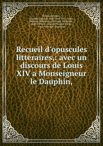 Обложка книги Recueil d.opuscules litteraires,: avec un discours de Louis XIV a Monseigneur le Dauphin,, Nicolas Gédoyn