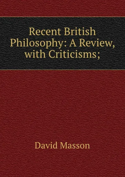 Обложка книги Recent British Philosophy: A Review, with Criticisms;, Masson David