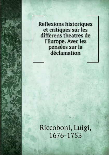 Обложка книги Reflexions historiques et critiques sur les differens theatres de l.Europe. Avec les pensees sur la declamation, Luigi Riccoboni