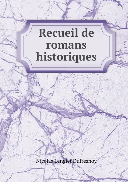 Обложка книги Recueil de romans historiques., Nicolas Lenglet Dufresnoy