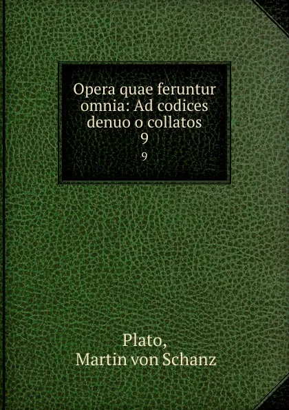 Обложка книги Opera quae feruntur omnia: Ad codices denuo o collatos. 9, Martin von Schanz Plato