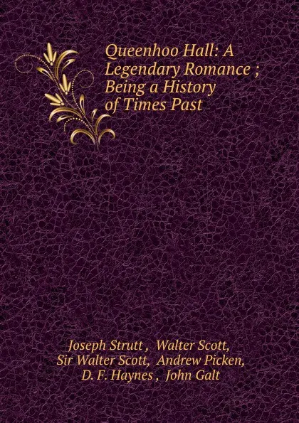 Обложка книги Queenhoo Hall: A Legendary Romance ; Being a History of Times Past, Joseph Strutt