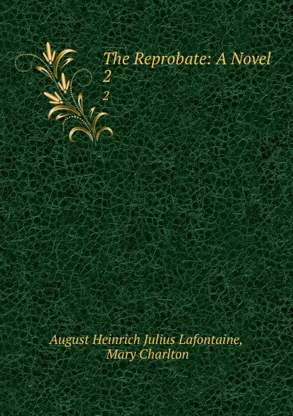 Обложка книги The Reprobate: A Novel . 2, August Heinrich Julius Lafontaine