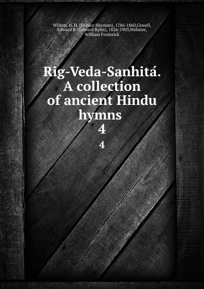 Обложка книги Rig-Veda-Sanhita. A collection of ancient Hindu hymns . 4, Horace Hayman Wilson