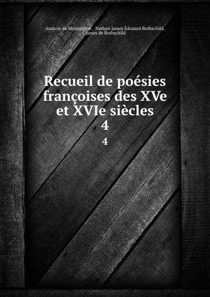 Обложка книги Recueil de poesies francoises des XVe et XVIe siecles. 4, Anatole de Montaiglon